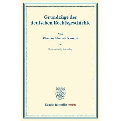 Grundzüge der deutschen Rechtsgeschichte., Taschenbuch von Claudius Frhr. Schwerin, Duncker & Humblot, 978-3-428-16983-2