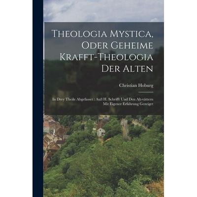 Theologia Mystica, Oder Geheime Krafft-theologia Der Alten, Taschenbuch von Christian Hoburg, Tradd Street Press, 978-1-01-748604-9