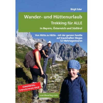 Wander- und Hüttenurlaub. Trekking für ALLE in Bayern, Österreich und Südtirol, Taschenbuch von Birgit Eder, Wandaverlag, 978-3-902939-05-0