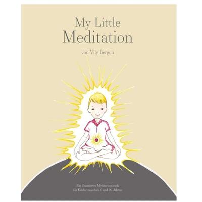 My Little Meditation - Ein illustriertes Meditationsbuch für Kinder von 6-99 Jahren, Gebundene Ausgabe von Vily Bergen, Buchschmiede,