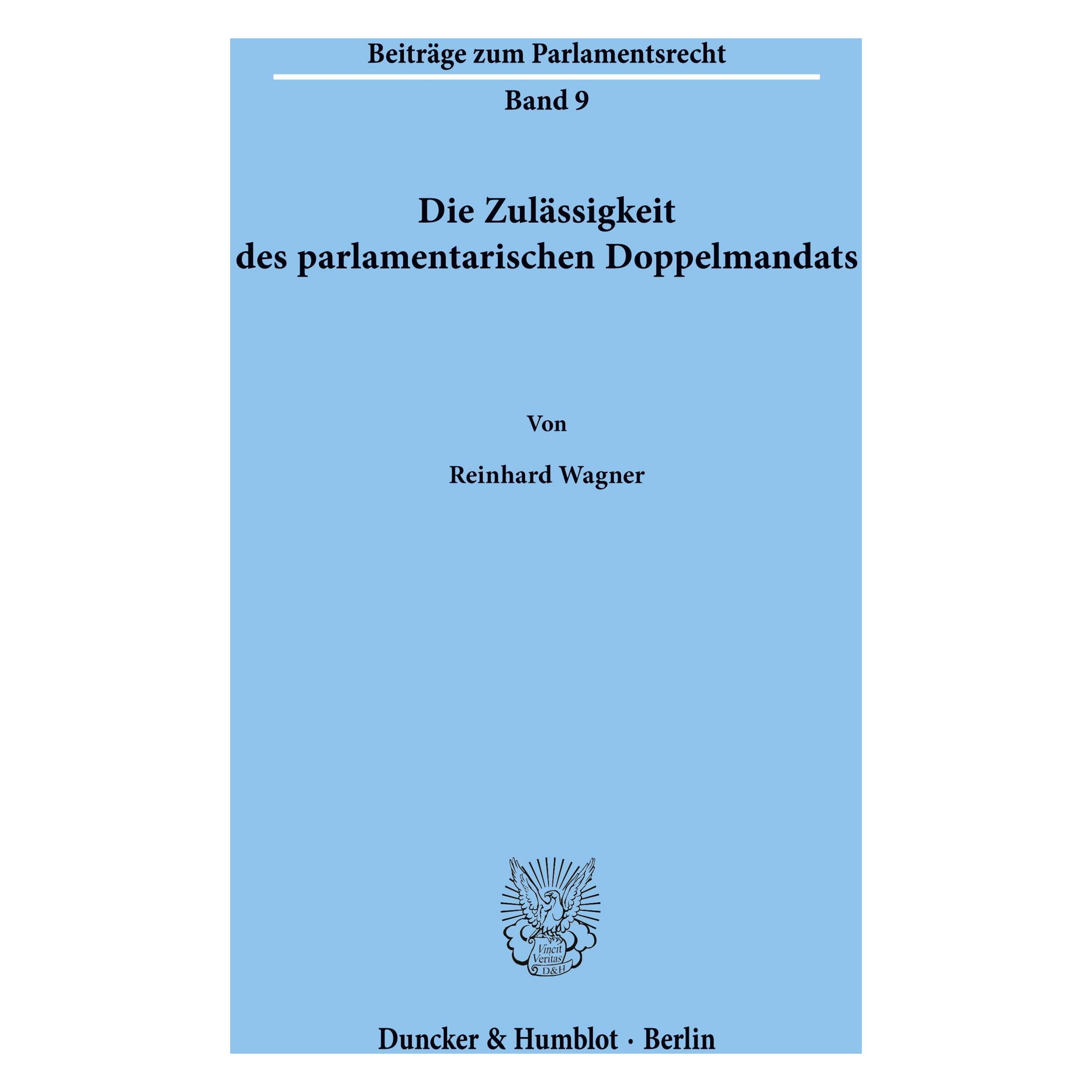 Duncker & Humblot Die Zulässigkeit des parlamentarischen Doppelmandats. (Deutsch, Softcover, Reinhard Wagner) (55340536)
