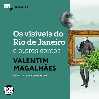 Os visíveis do Rio de Janeiro e outros contos de Valentim Magalhães - Valentim Magalhães, Audio, 9786554115247