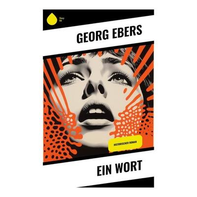 Ein Wort, Taschenbuch von Georg Ebers, Sharp Ink, 978-80-283-4760-4