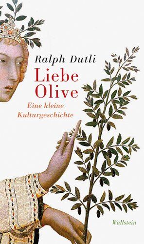 Ralph Dutli - Liebe Olive: Eine kleine Kulturgeschichte - Preis vom 09.10.2026 07:28:09 h