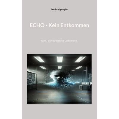 Echo - Kein Entkommen, Taschenbuch von Daniela Spengler, BoD – Books on Demand, 978-3-7693-8898-5