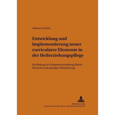 Entwicklung und Implementierung neuer curricularer Elemente in der Heilerziehungspflege, Taschenbuch von Alamara Karimi, Peter Lang GmbH,