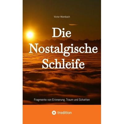 Die Nostalgische Schleife, Taschenbuch von Victor Wambach, Tredition, 978-3-384-64759-7