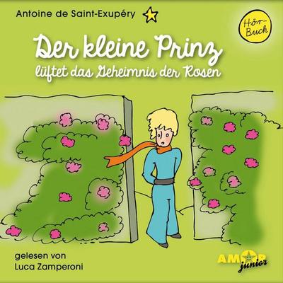 Der kleine Prinz lüftet das Geheimnis der Rosen - Antoine de Saint-Exupery, Audio, 4251234303078