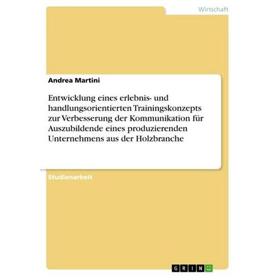 Entwicklung eines erlebnis- und handlungsorientierten Trainingskonzepts zur Verbesserung der Kommunikation für Auszubildende eines produzierenden