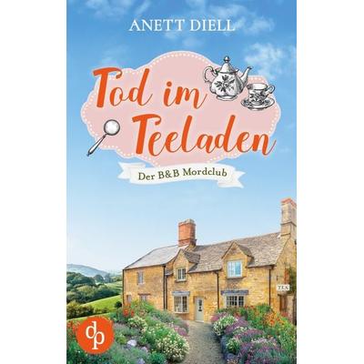 Tod im Teeladen, Taschenbuch von Anett Diell, Dp Verlag, 978-3-9877833-3-3