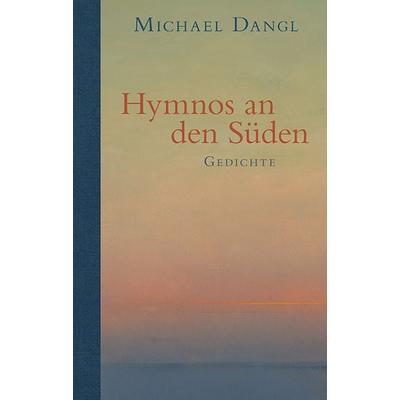 Hymnos an den Süden, Gebundene Ausgabe von Michael Dangl, Braumüller Verlag, 978-3-99200-323-5