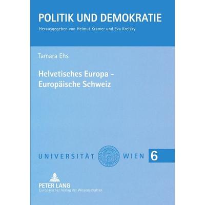 Helvetisches Europa - Europäische Schweiz, Taschenbuch von Tamara Ehs, Peter Lang GmbH, Internationaler Verlag der Wissenschaften, 978-3-631-54381-8