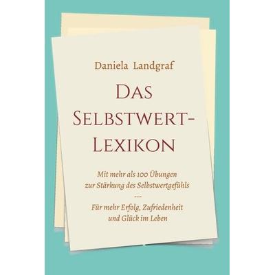 Das Selbstwert-Lexikon, Gebundene Ausgabe von Daniela Landgraf, Tredition, 978-3-347-29179-9