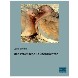 Der Praktische Taubenzüchter, Ratgeber von Lewis Wright