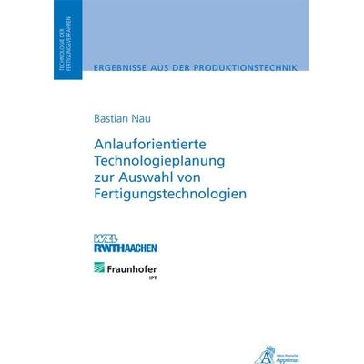 Anlauforientierte Technologieplanung zur Auswahl von Fertigungstechnologien, Taschenbuch von Bastian Nau, Apprimus, 978-3-86359-064-2