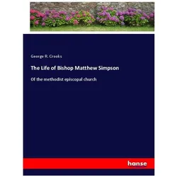 The Life of Bishop Matthew Simpson, Belletristik von George R. Crooks