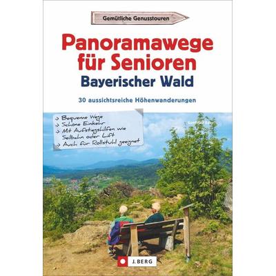 Panoramawege für Senioren Bayerischer Wald, Taschenbuch von Gottfried Eder, J. Berg bei Bruckmann, 978-3-86246-688-7