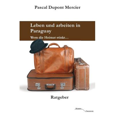 Leben und arbeiten in Paraguay, Taschenbuch von Pascal Dupont Mercier, Epubli, 978-3-7450-6362-2