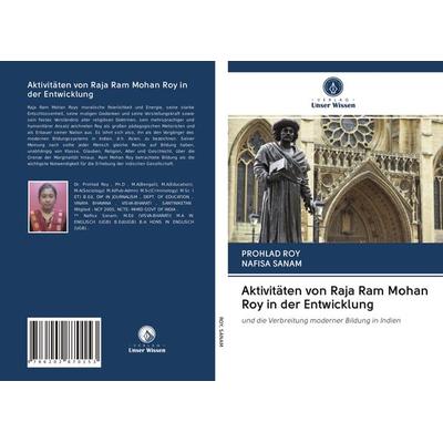 Aktivitäten von Raja Ram Mohan Roy in der Entwicklung, Taschenbuch von Prohlad Roy,Nafisa Sanam, Verlag Unser Wissen, 978-620-2-87015-3