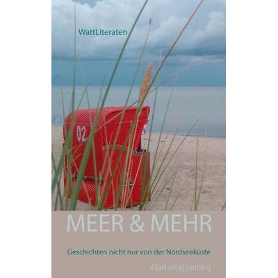 MEER & MEHR, Taschenbuch von Ellen Ellen Balsewitsch-Oldach,Dirk-Uwe Becker,Britta Cordts,Marianne Hahn,Sebastian Pawlick, Elbaol verlag,
