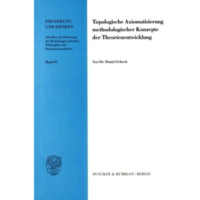 Topologische Axiomatisierung methodologischer Konzepte der Theorienentwicklung., Taschenbuch von Daniel Schoch, Duncker & Humblot, 978-3-428-09110-2