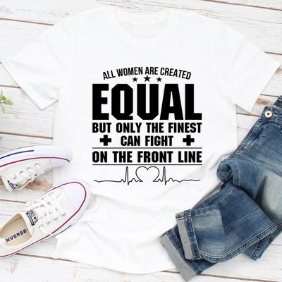 ForAllApparel All Women Are Created Equal But Only The Finest Can Fight On The Front Line White 3XL