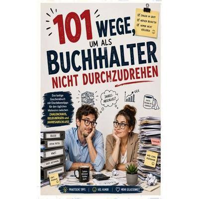 101 Wege, um als Buchhalter nicht durchzudrehen: Das lustige Geschenkbuch mit Überlebenstipps für den täglichen Wahnsinn, Taschenbuch von Hedwig