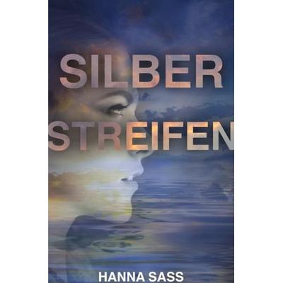 Silberstreifen, Taschenbuch von Hanna Sass, Epubli, 978-3-7502-4634-8