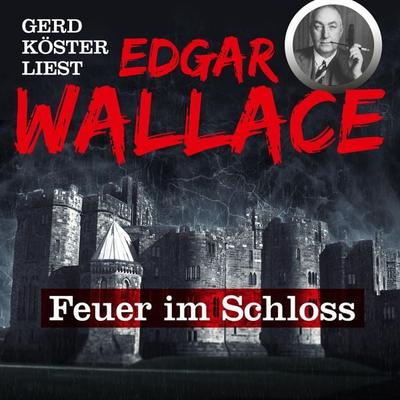 Gerd Köster liest Edgar Wallace Feuer im Schloss - Edgar Wallace, Audio, 4260312213307