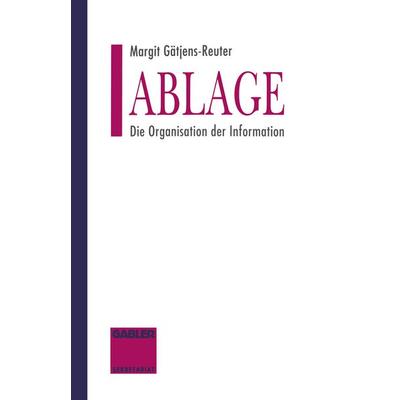 Ablage, Taschenbuch von Margit Gätjens-Reuter, Betriebswirtschaftlicher Verlag Gabler, 978-3-663-02101-8