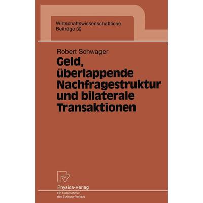 Geld, überlappende Nachfragestruktur und bilaterale Transaktionen, Taschenbuch von Robert Schwager, Physica, 978-3-7908-0739-4