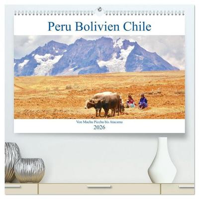 Peru Bolivien Chile (hochwertiger Premium Wandkalender 2026 DIN A2 quer), Kunstdruck in Hochglanz
