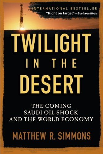 Simmons, Matthew R. - Twilight in the Desert: The Coming Saudi Oil Shock and the World Economy - Preis vom 30.09.2026 09:01:18 h