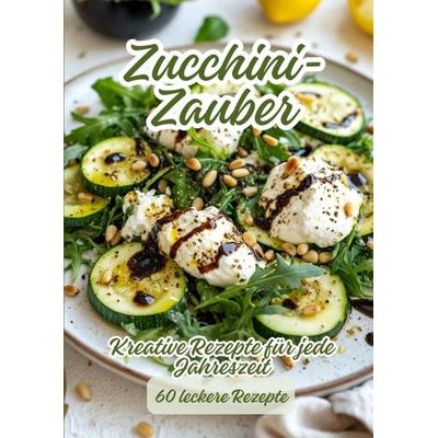Zucchini-Zauber, Taschenbuch von Diana Kluge, Tredition, 978-3-384-32957-8