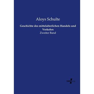 Geschichte des mittelalterlichen Handels und Verkehrs, Taschenbuch von Aloys Schulte, Vero Verlag, 978-3-7372-2566-3