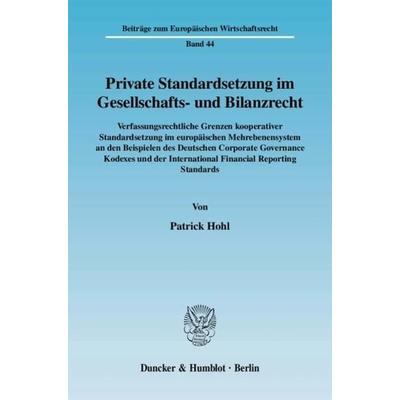 Private Standardsetzung im Gesellschafts- und Bilanzrecht., Taschenbuch von Patrick Hohl, Duncker & Humblot, 978-3-428-12538-8