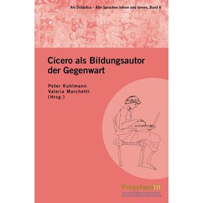Cicero als Bildungsautor der Gegenwart, Gebundene Ausgabe von , Propylaeum, 978-3-948465-54-4