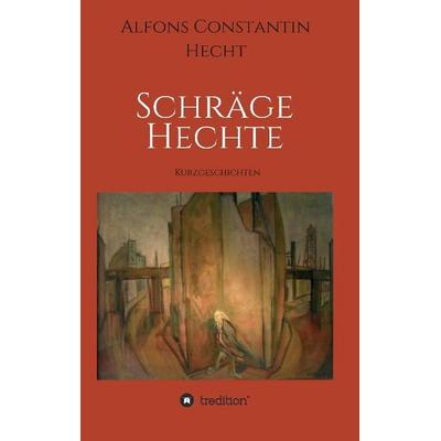 Schräge Hechte, Taschenbuch von Alfons Constantin Hecht, Tredition, 978-3-7323-7744-2