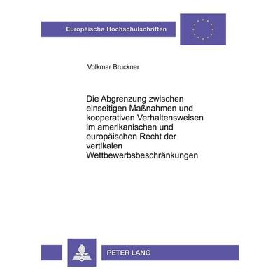 Die Abgrenzung zwischen einseitigen Maßnahmen und kooperativen Verhaltensweisen im amerikanischen und europäischen Recht der vertikalen