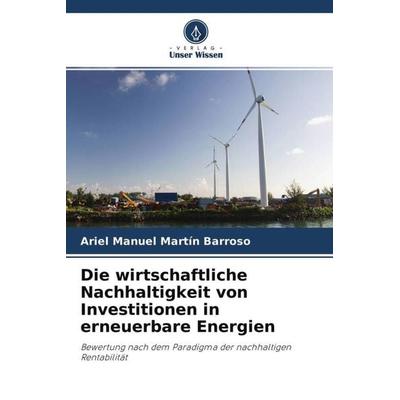 Die wirtschaftliche Nachhaltigkeit von Investitionen in erneuerbare Energien, Taschenbuch von Ariel Manuel Martín Barroso, Verlag Unser Wissen,
