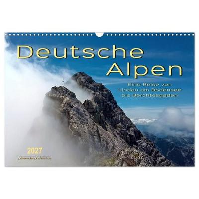 Deutsche Alpen, eine Reise von Lindau am Bodensee bis Berchtesgaden (Wandkalender 2027 DIN A3 quer), CALVENDO Monatskalender