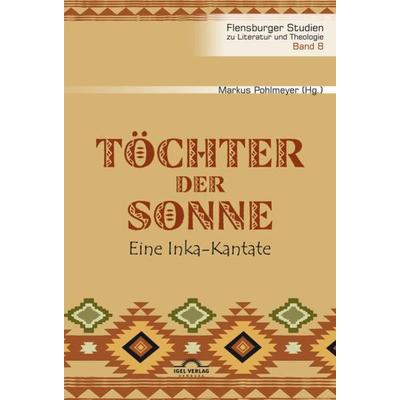 Töchter der Sonne. Eine Inka-Kantate, Taschenbuch von , Igel, 978-3-86815-712-3