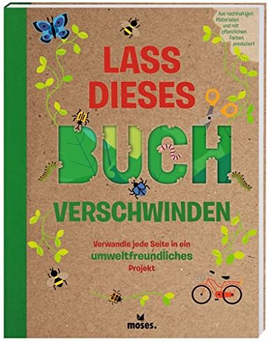 Susan Hayes - moses. Lass dieses Buch verschwinden Verwandle jede Seite in ein umweltfreundliches Projekt Mit 30 Anleitungen und Ideen, die der Umwelt helfen Beschäftigungsbuch für Kinder ab 8 Jahren - Preis vom 05.10.2026 03:47:11 h