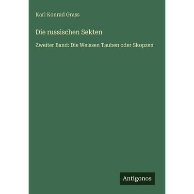 Die russischen Sekten, Gebundene Ausgabe von Karl Konrad Grass, Antigonos Verlag, 978-3-563-98584-7