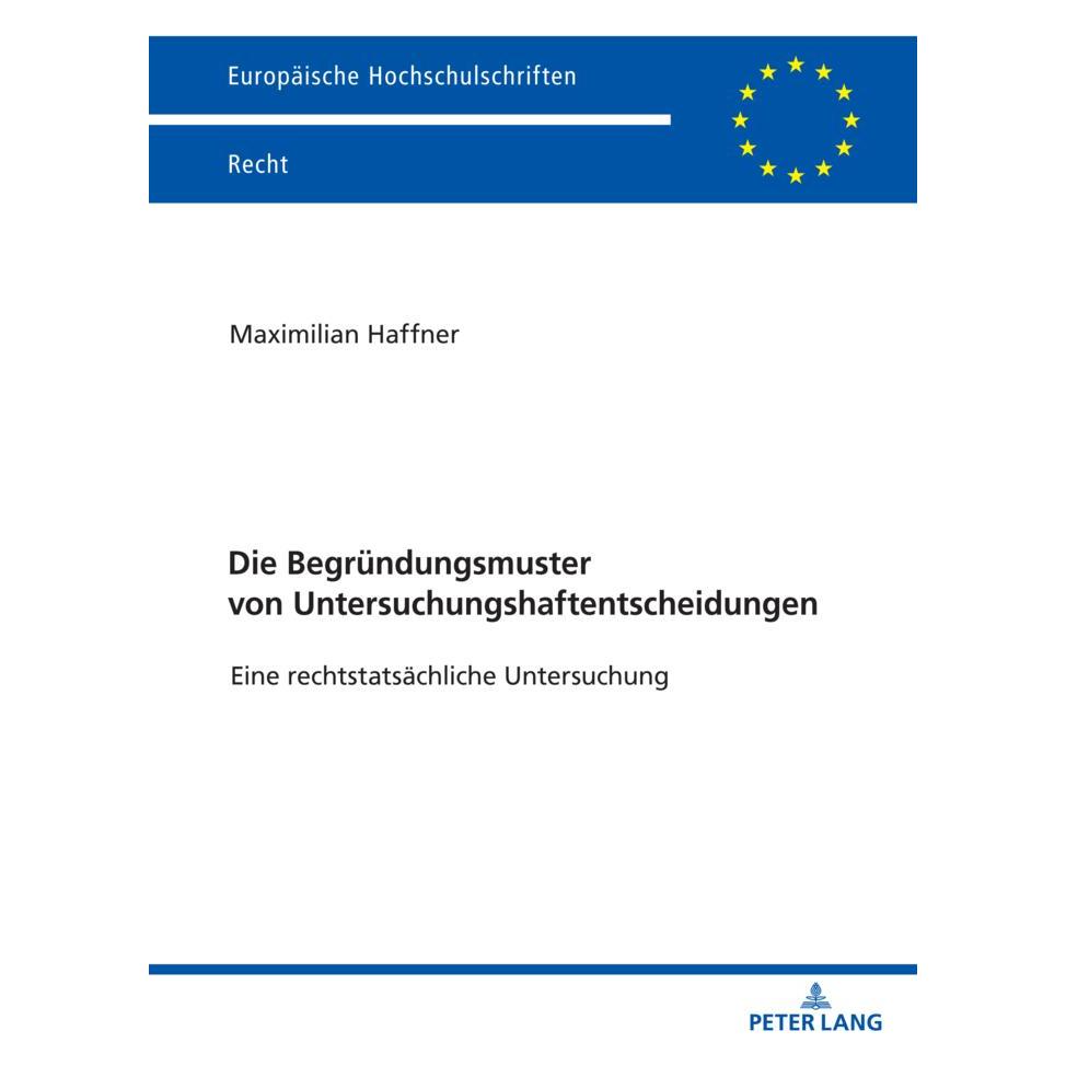 Peter Lang Die Begründungsmuster von Untersuchungshaftentscheidungen (Deutsch, Softcover, Maximilian Valentin Haffner) (56170555)