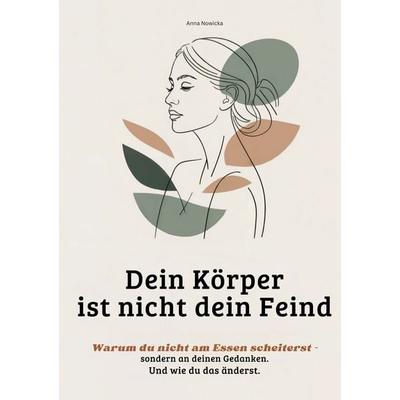 Dein Körper ist nicht dein Feind, Taschenbuch von Anna Nowicka, BoD – Books on Demand, 978-3-695-14389-4