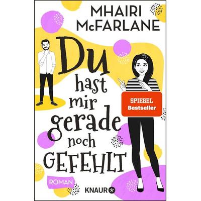 Du hast mir gerade noch gefehlt, Taschenbuch von Mhairi McFarlane, Knaur Taschenbuch, 978-3-426-52271-4