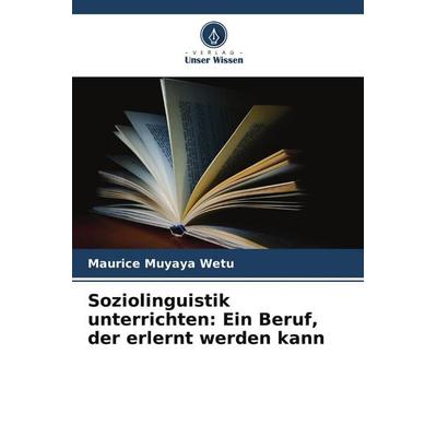 Soziolinguistik unterrichten: Ein Beruf, der erlernt werden kann, Taschenbuch von Maurice Muyaya Wetu, Verlag Unser Wissen