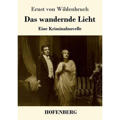 Das wandernde Licht, Taschenbuch von Ernst Wildenbruch, Hofenberg, 978-3-7437-1875-3