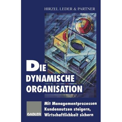 Die dynamische Organisation, Taschenbuch von , Betriebswirtschaftlicher Verlag Gabler, 978-3-322-82794-4